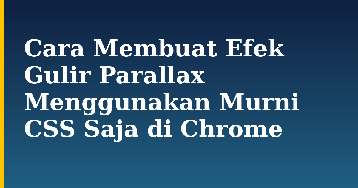Cara Membuat Efek Gulir Parallax Menggunakan Murni CSS Saja di Chrome