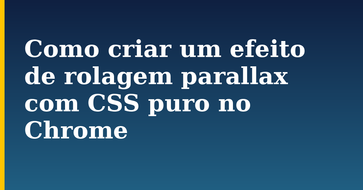 Como criar um efeito de rolagem parallax com CSS puro no Chrome — step-by-step DevOps tutorial on Progressive Robot