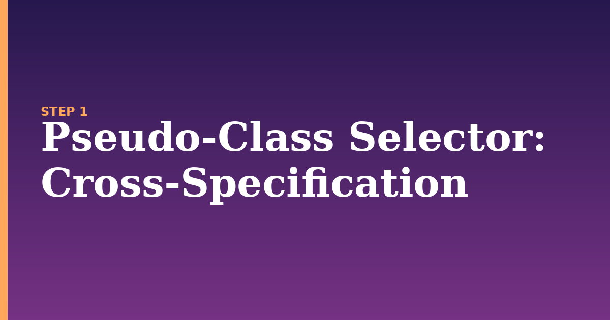 pseudo-class selector illustration for: Cross-Specification
