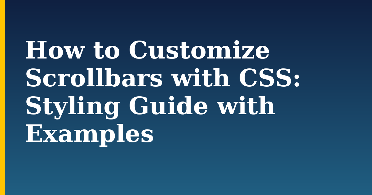 How to Customize Scrollbars with CSS: Styling Guide with Examples
