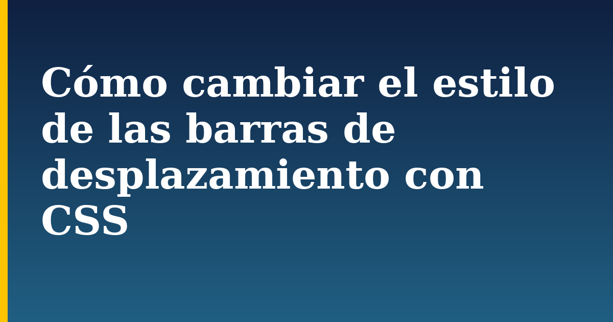 Cómo cambiar el estilo de las barras de desplazamiento con CSS