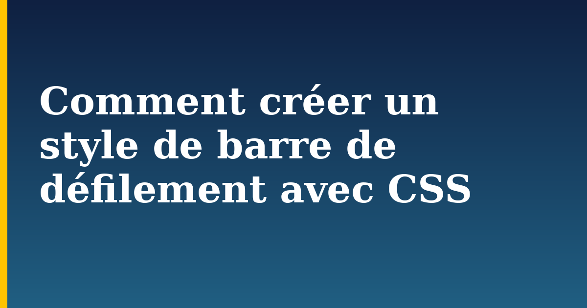 Comment créer un style de barre de défilement avec CSS
