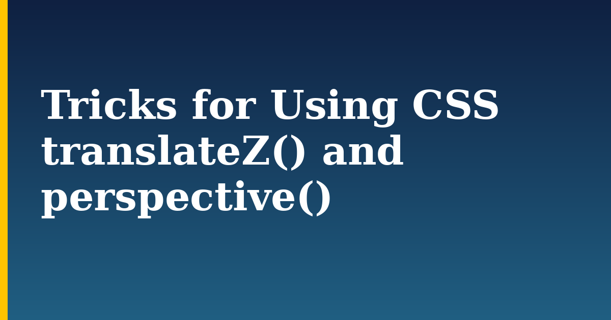 Tricks for Using CSS translateZ() and perspective() — step-by-step DevOps tutorial on Progressive Robot