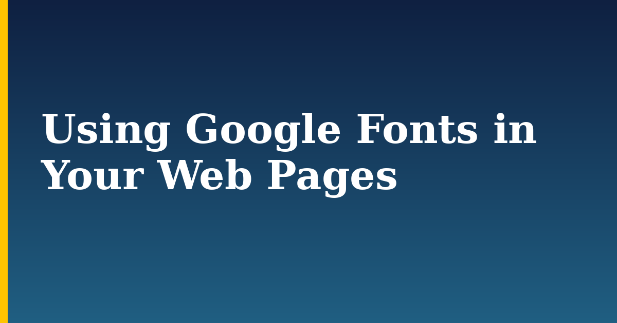 Using Google Fonts in Your Web Pages