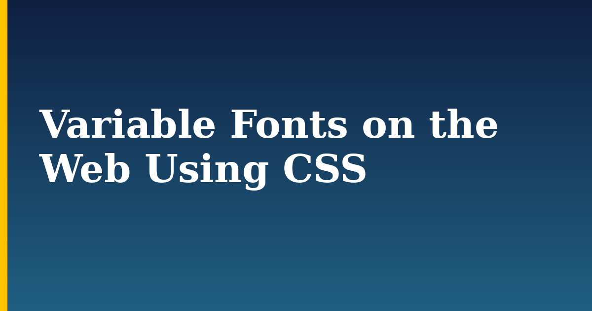 Variable Fonts on the Web Using CSS