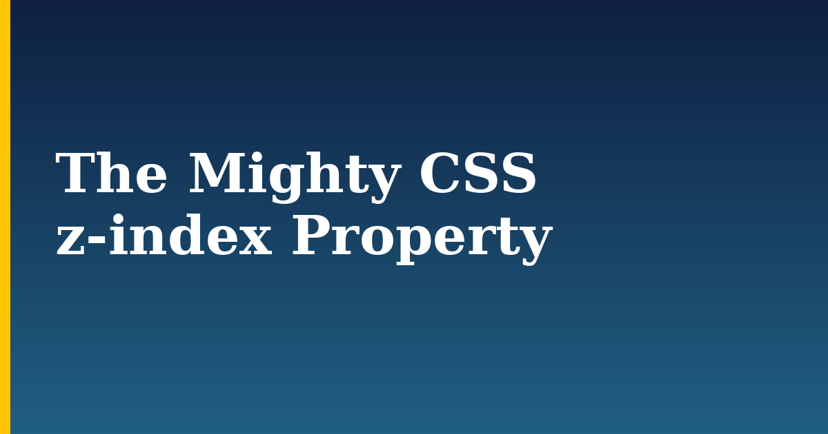 The Mighty CSS z-index Property