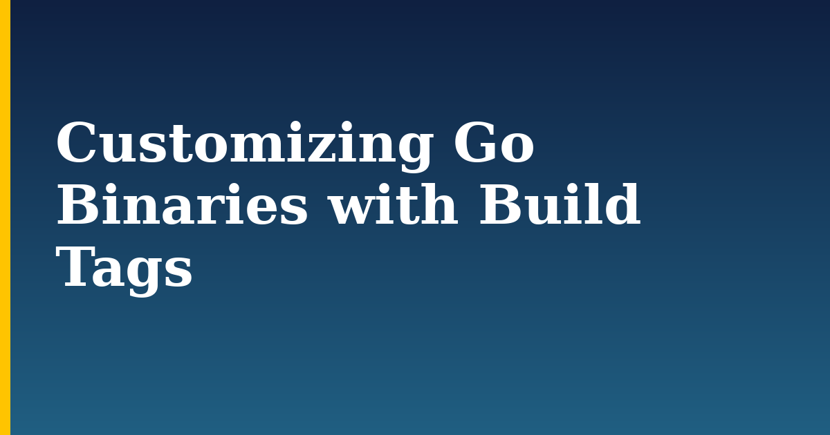 Customizing Go Binaries with Build Tags