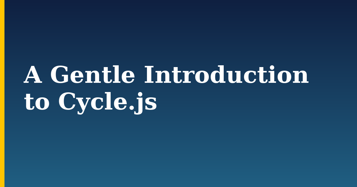A Gentle Introduction to Cycle.js — step-by-step Javascript tutorial on Progressive Robot