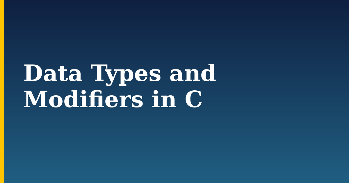 Data Types and Modifiers in C