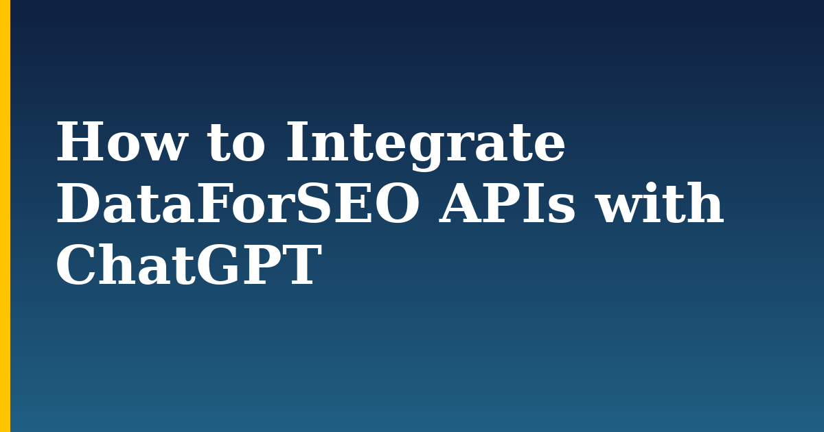 How to Integrate DataForSEO APIs with ChatGPT — step-by-step AI And Machine Learning tutorial on Progressive Robot