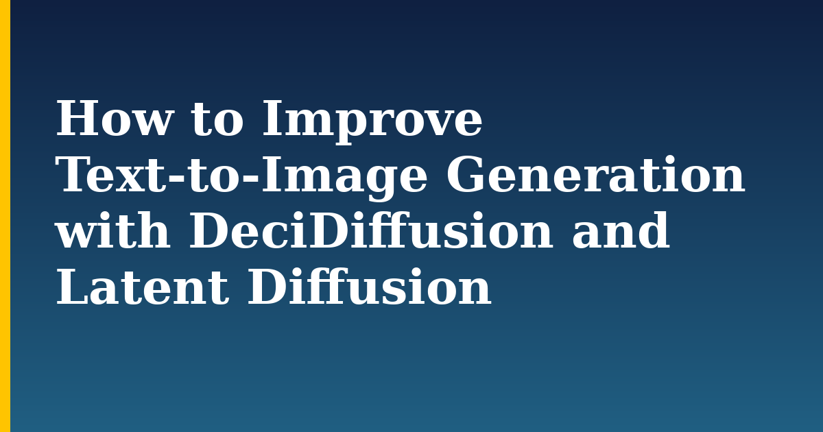 How to Improve Text-to-Image Generation with DeciDiffusion and Latent Diffusion