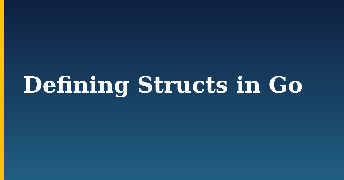 Defining Structs in Go