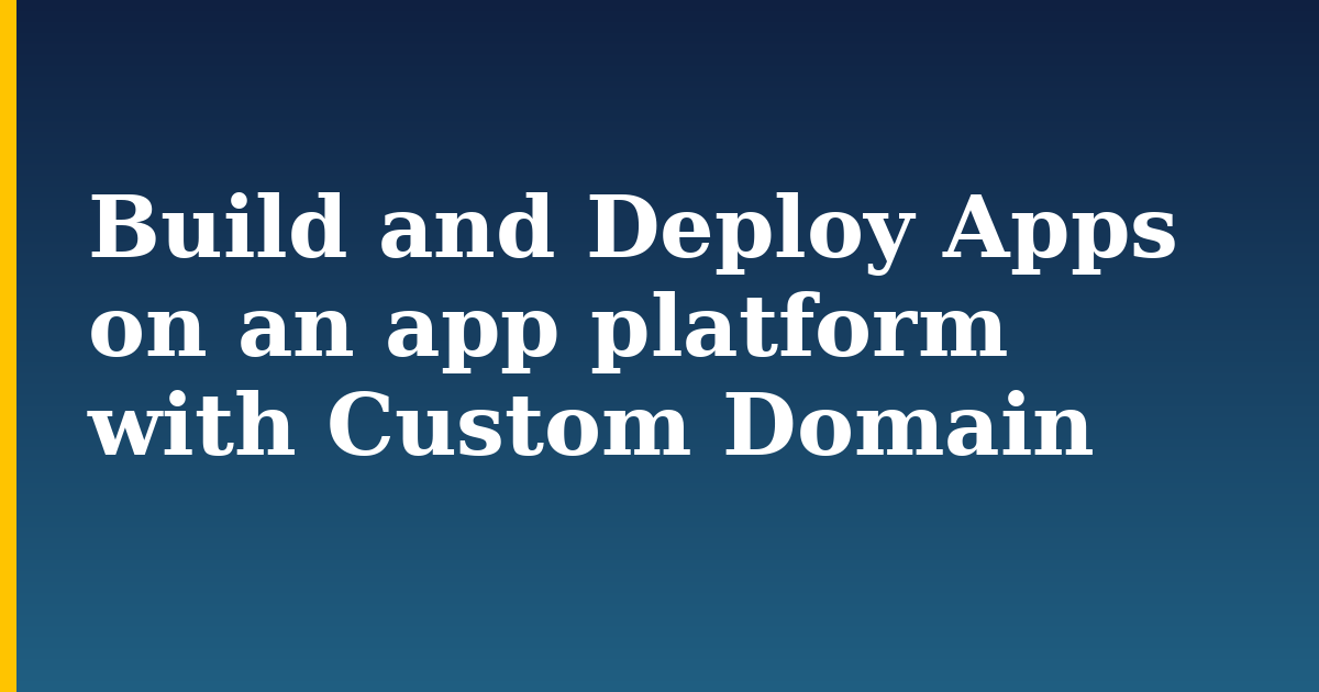 Build and Deploy Apps on an app platform with Custom Domain