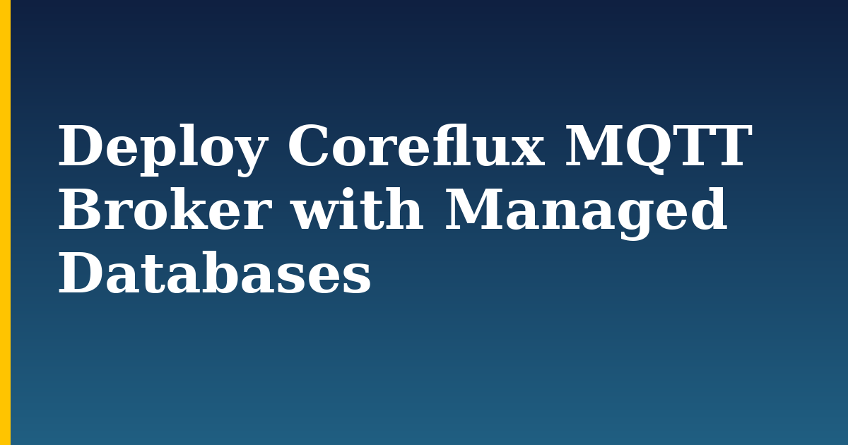 Deploy Coreflux MQTT Broker with Managed Databases — step-by-step Databases tutorial on Progressive Robot