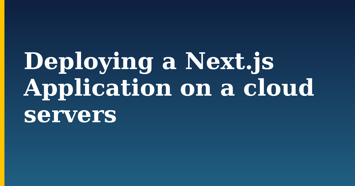 Deploying a Next.js Application on a cloud servers — step-by-step Javascript tutorial on Progressive Robot