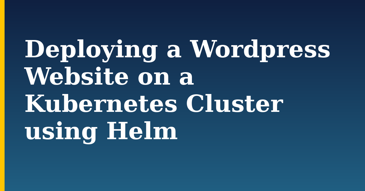 Deploying a WordPress Website on a Kubernetes Cluster using Helm