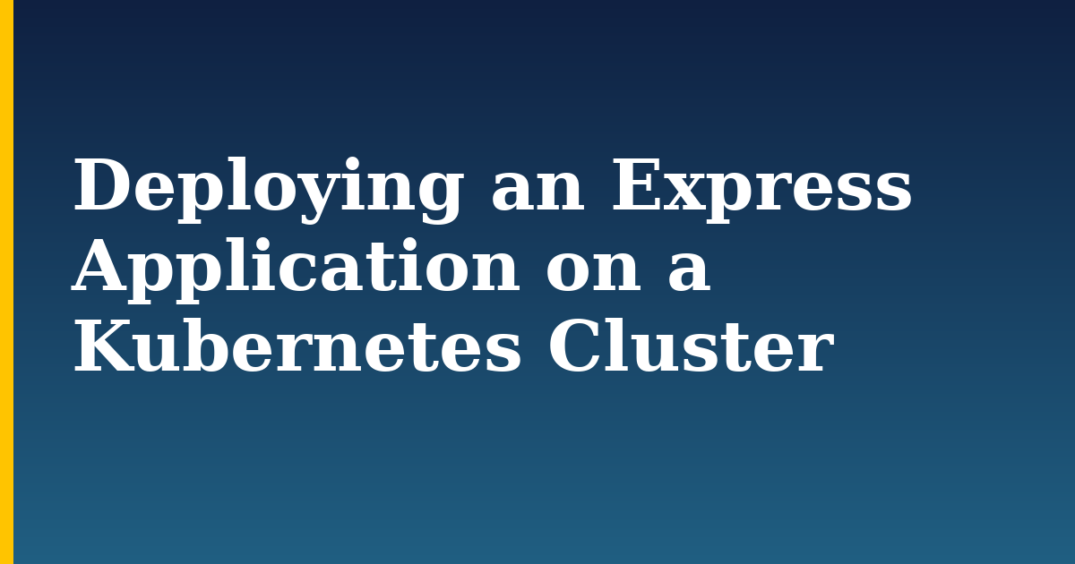 Deploying an Express Application on a Kubernetes Cluster — step-by-step Kubernetes tutorial on Progressive Robot