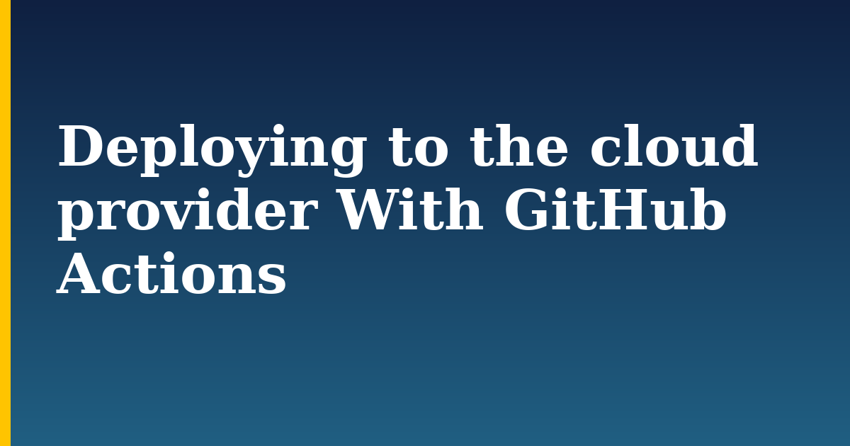 Deploying to the cloud provider With GitHub Actions — step-by-step Devops tutorial on Progressive Robot