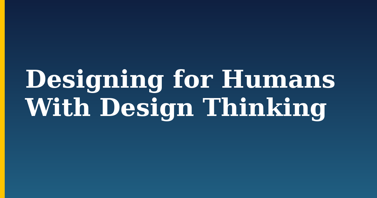 Designing for Humans With Design Thinking