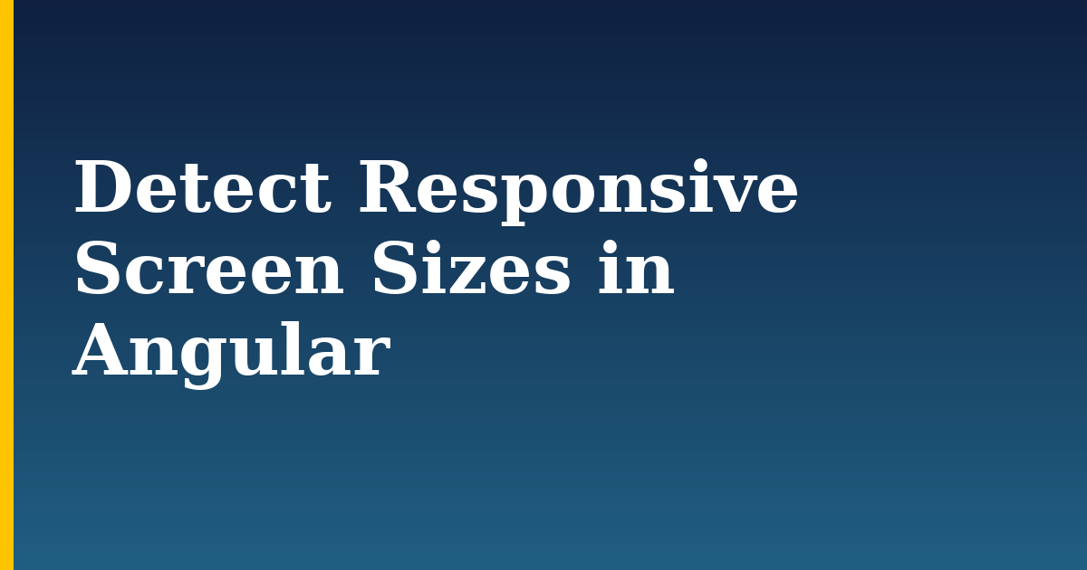 Detect Responsive Screen Sizes in Angular — step-by-step Javascript tutorial on Progressive Robot