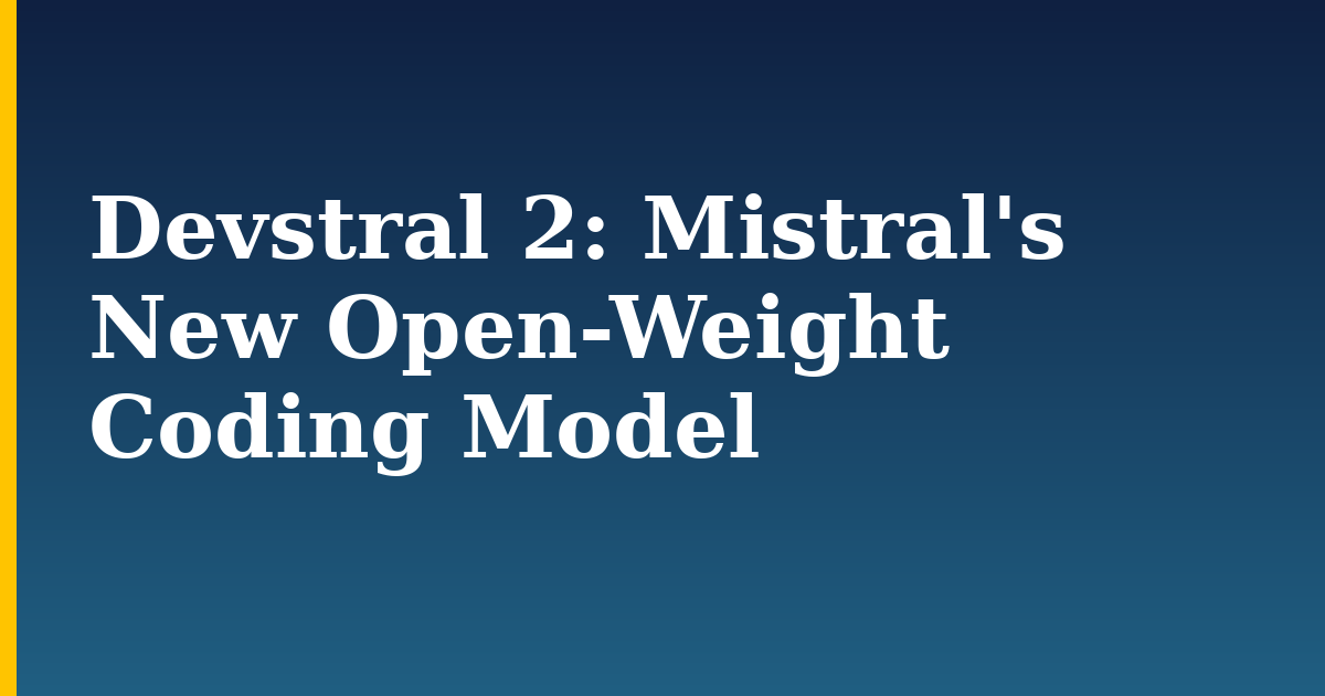 Devstral 2: Mistral’s New Open-Weight Coding Model