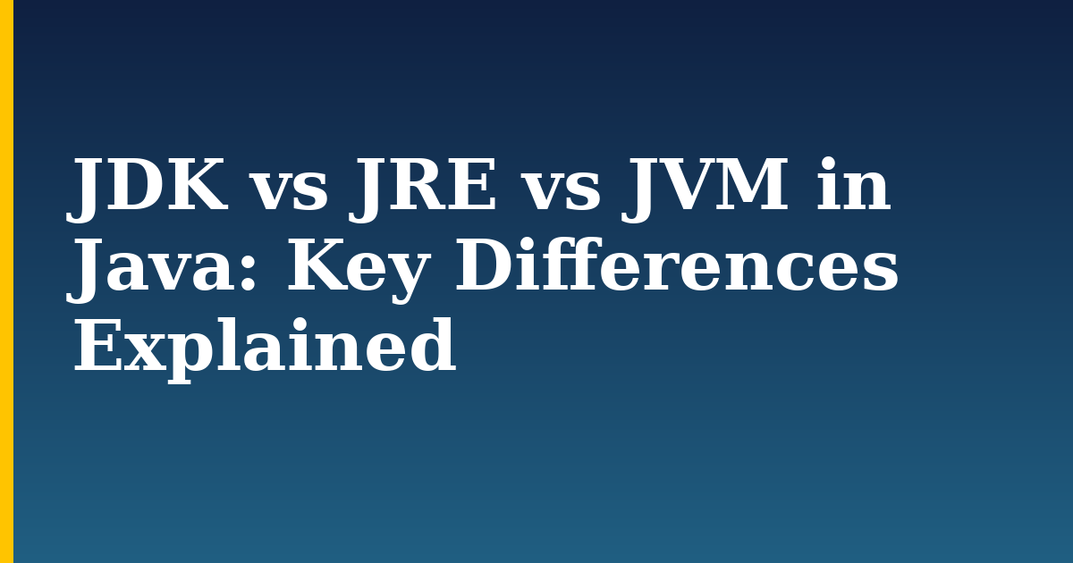 JDK vs JRE vs JVM in Java: Key Differences Explained