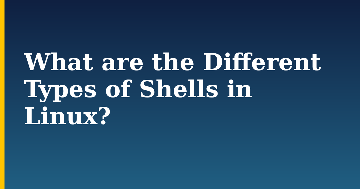What are the Different Types of Shells in Linux?