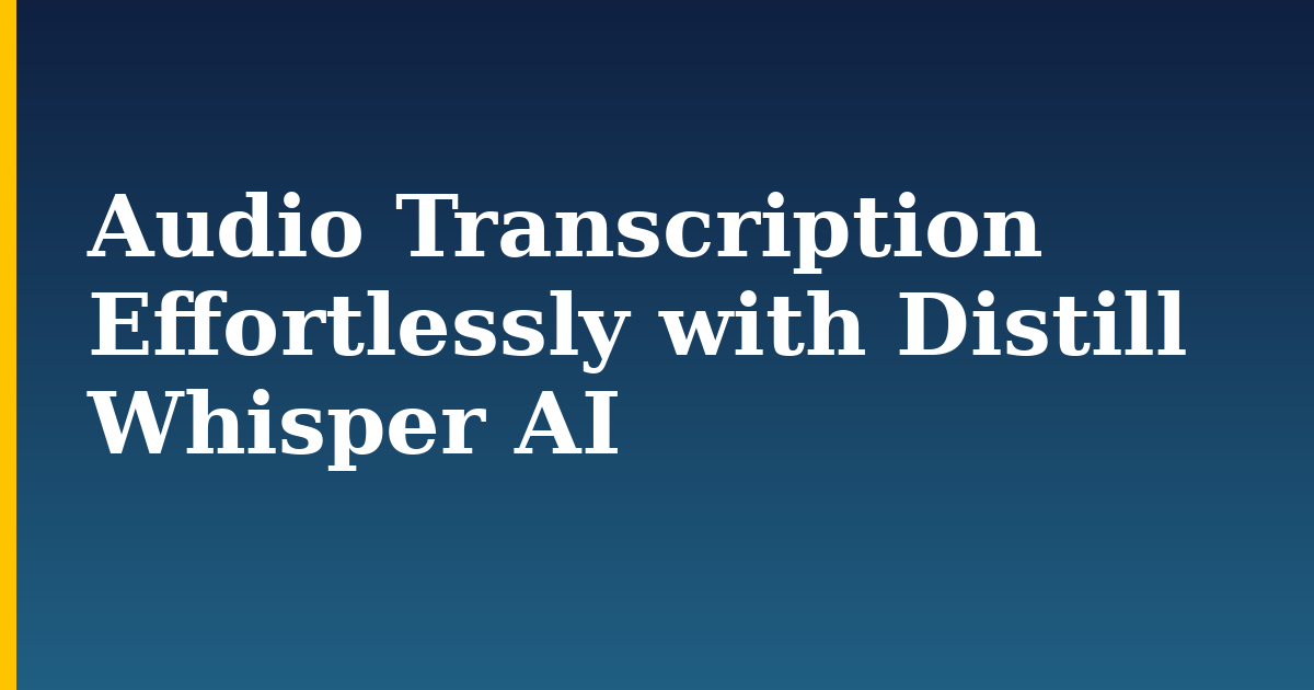 Audio Transcription Effortlessly with Distill Whisper AI