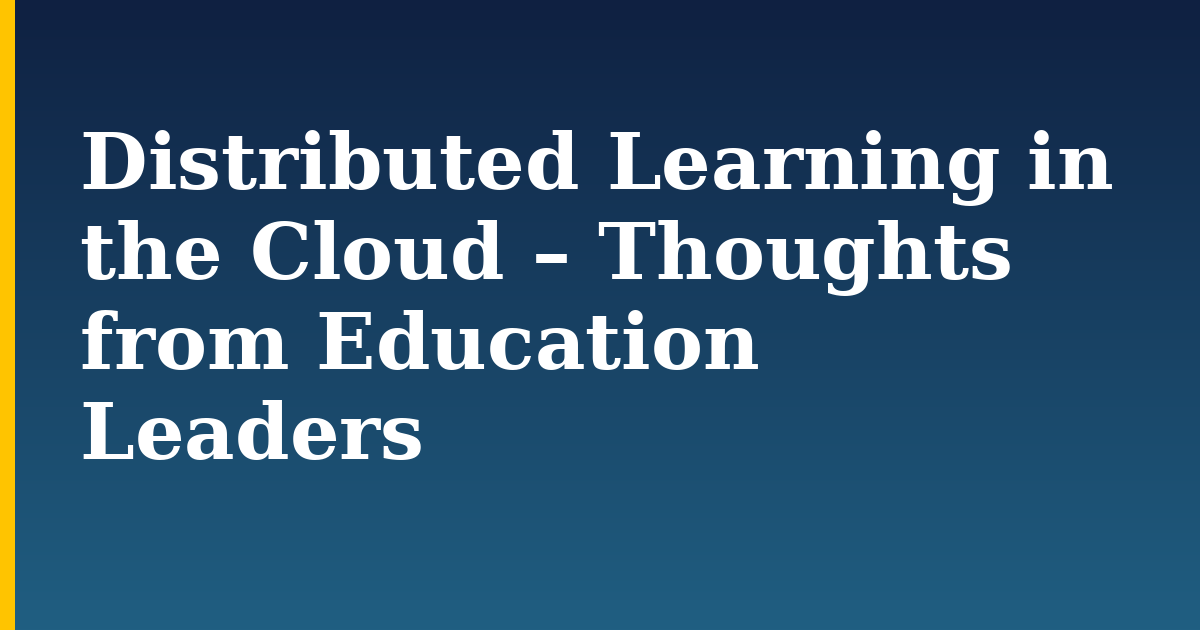 Distributed Learning in the Cloud – Thoughts from Education Leaders
