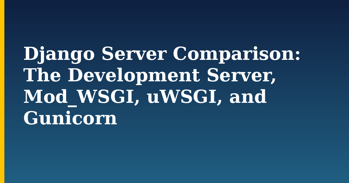Django Server Comparison: The Development Server, Mod_WSGI, uWSGI, and Gunicorn