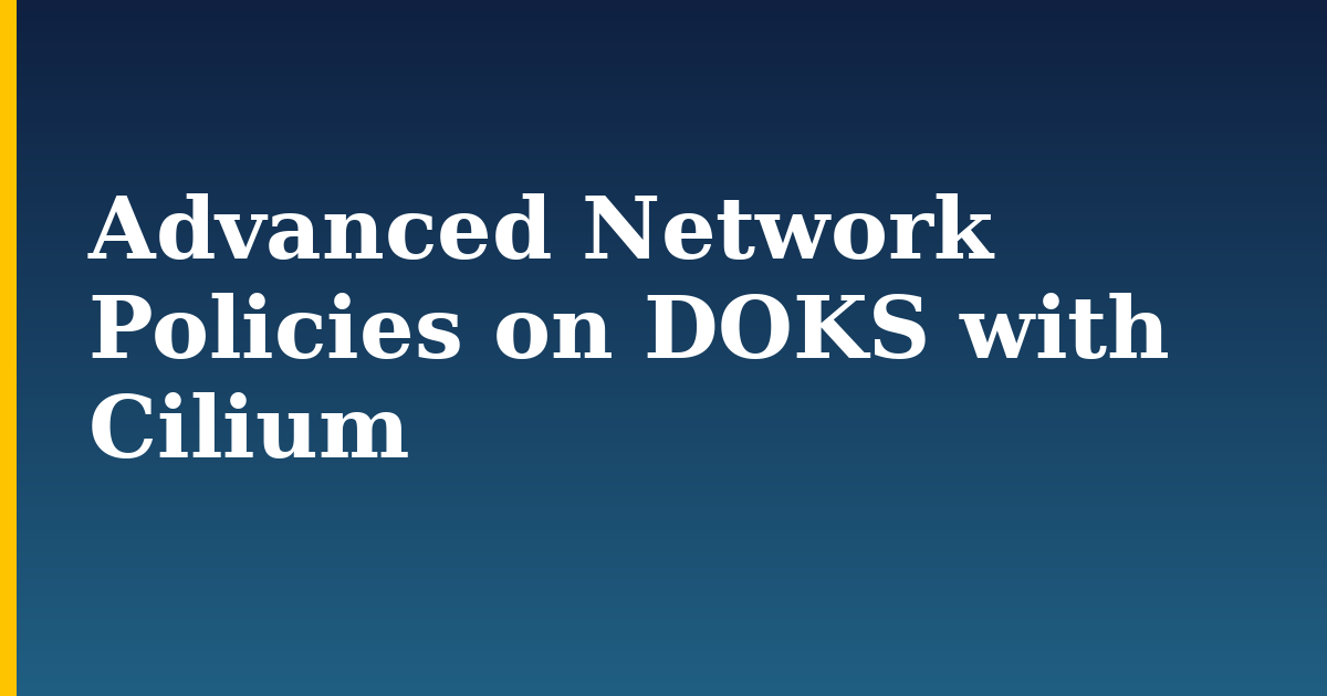 Advanced Network Policies on DOKS with Cilium