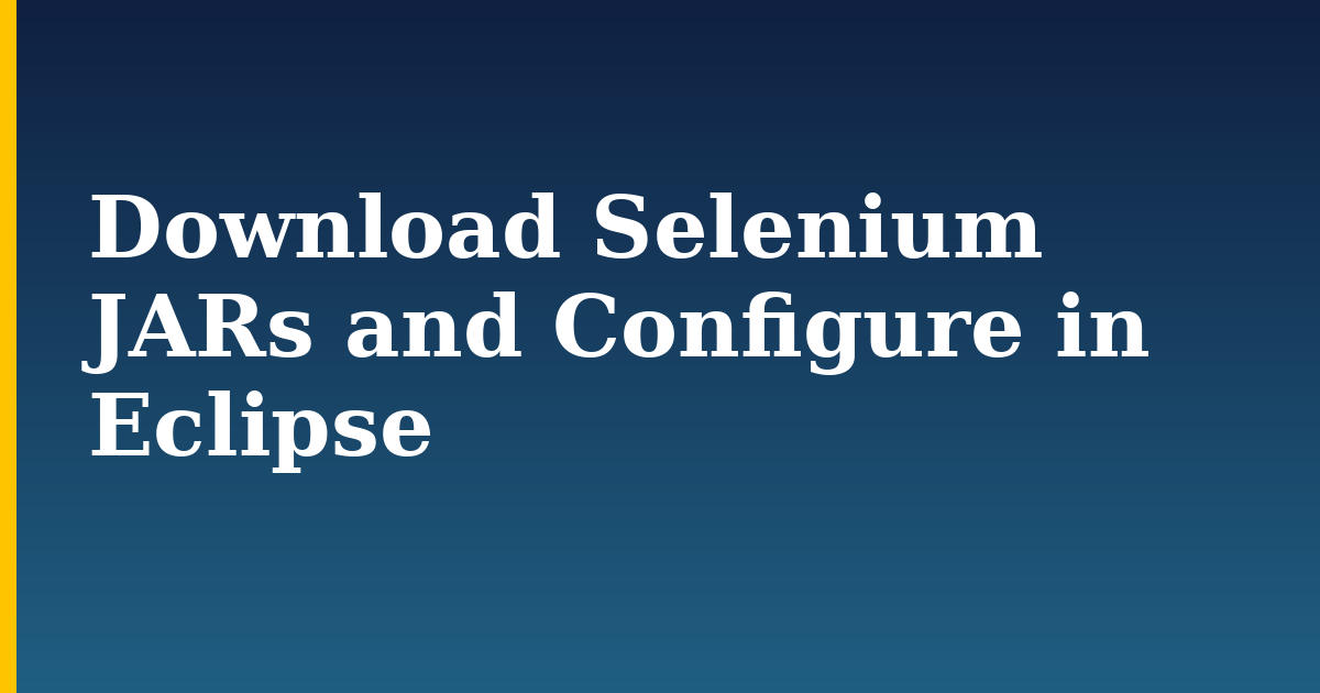 Download Selenium JARs and Configure in Eclipse