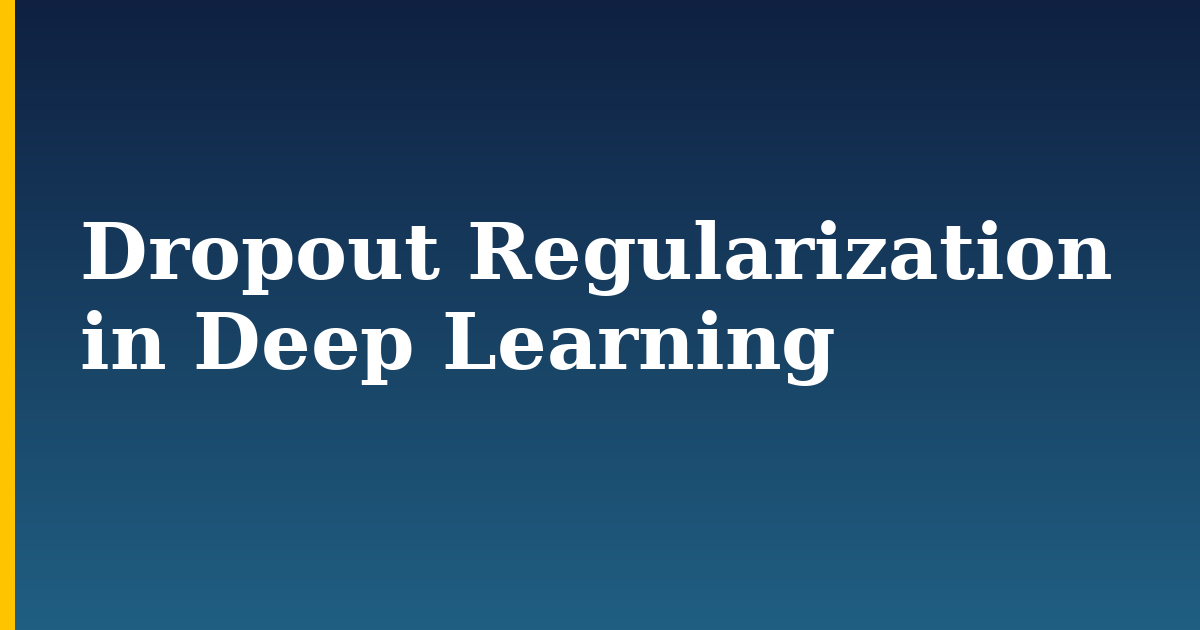 Dropout Regularization in Deep Learning — step-by-step AI And Machine Learning tutorial on Progressive Robot