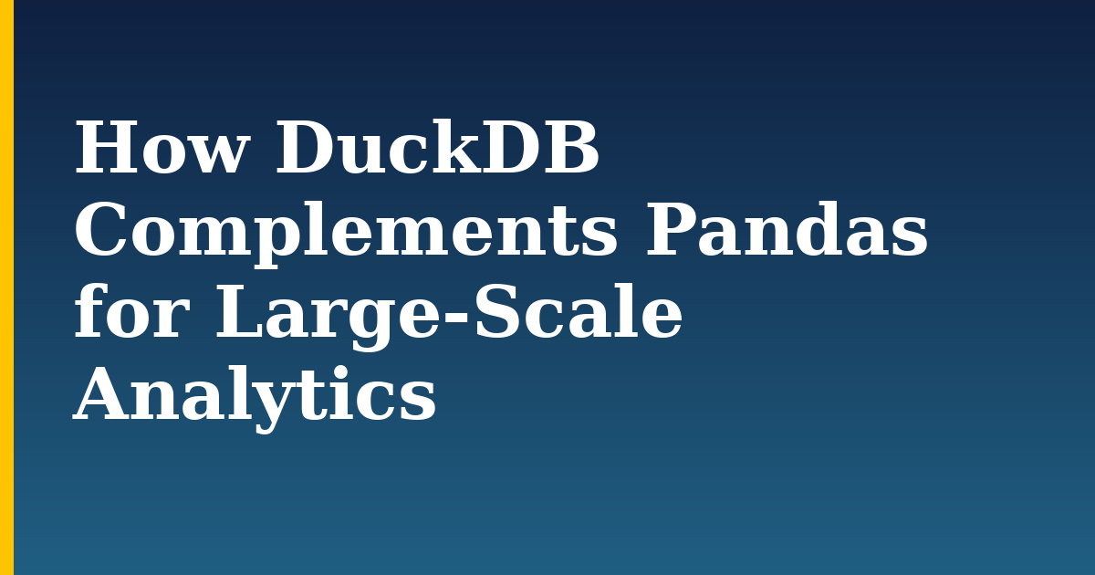 How DuckDB Complements Pandas for Large-Scale Analytics