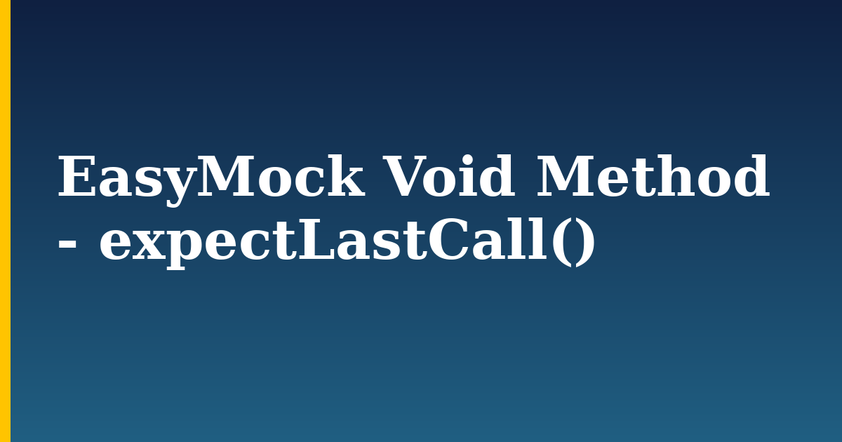 EasyMock Void Method – expectLastCall()