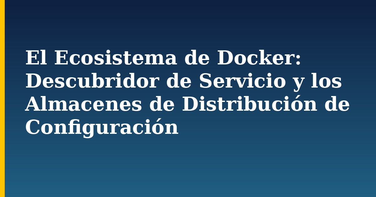 El Ecosistema de Docker: Descubridor de Servicio y los Almacenes de Distribución de Configuración — step-by-step Docker tutorial on Progressive Robot