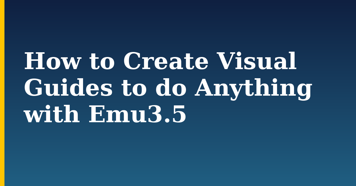 How to Create Visual Guides to do Anything with Emu3.5 — step-by-step AI And Machine Learning tutorial on Progressive Robot