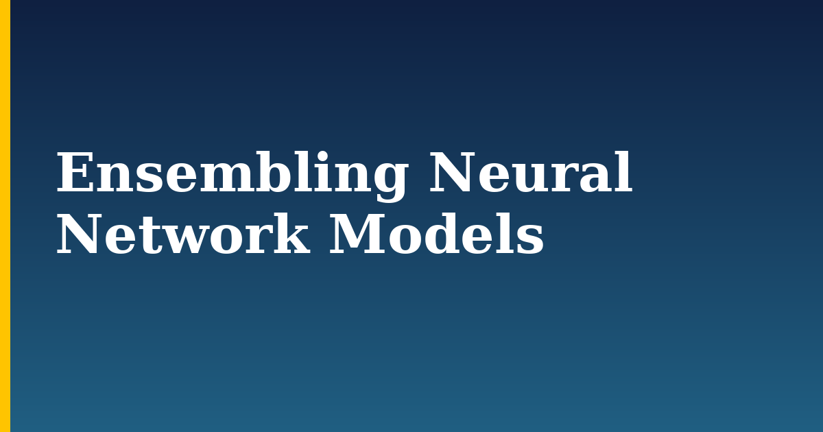 Ensembling Neural Network Models — step-by-step AI And Machine Learning tutorial on Progressive Robot
