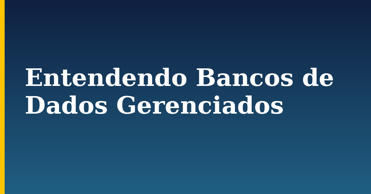Entendendo Bancos de Dados Gerenciados — step-by-step DevOps tutorial on Progressive Robot