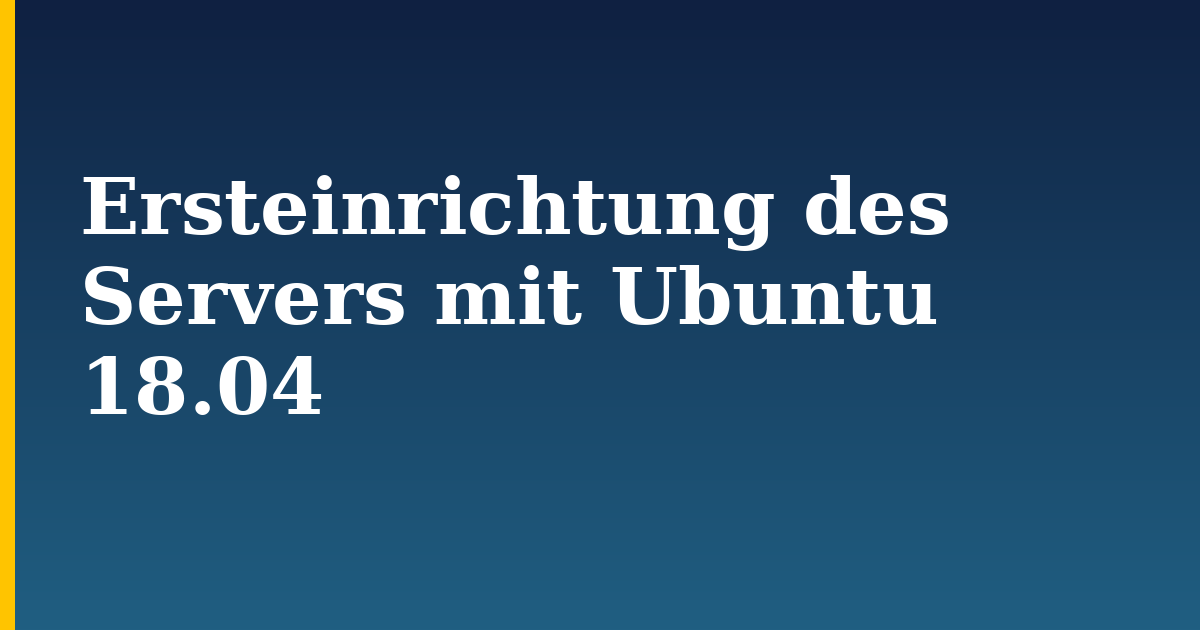 Ersteinrichtung des Servers mit Ubuntu 18.04 — step-by-step Linux tutorial on Progressive Robot