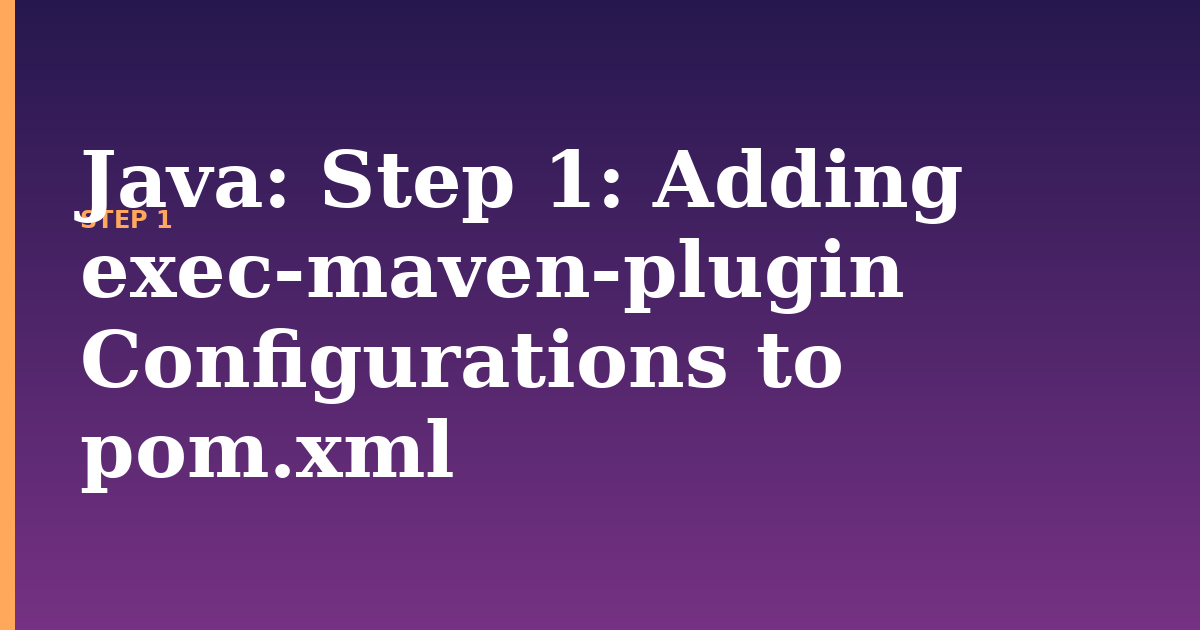 java illustration for: Step 1: Adding exec-maven-plugin Configurations to pom.xml