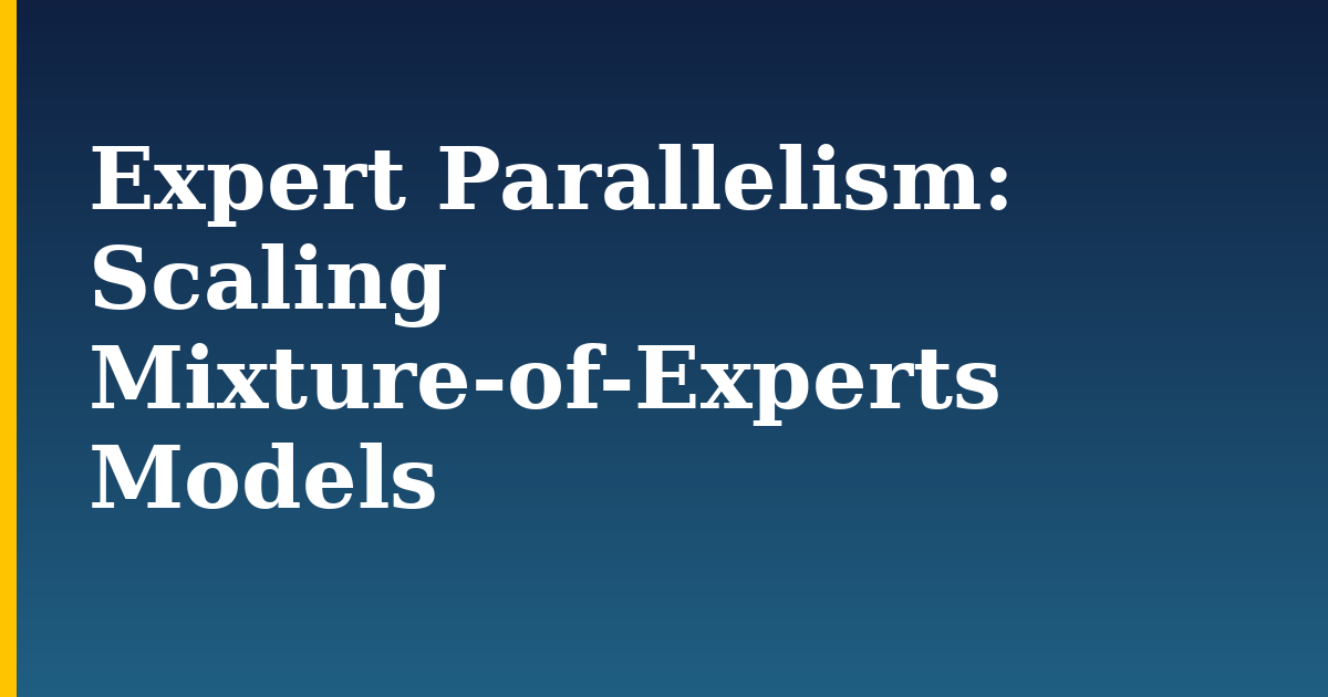 Expert Parallelism: Scaling Mixture-of-Experts Models — step-by-step AI And Machine Learning tutorial on Progressive Robot