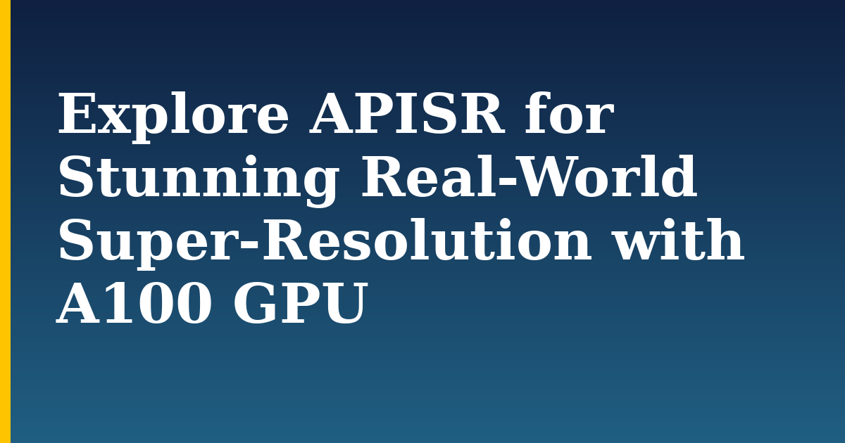 Explore APISR for Stunning Real-World Super-Resolution with A100 GPU — step-by-step AI And Machine Learning tutorial on Progressive Robot
