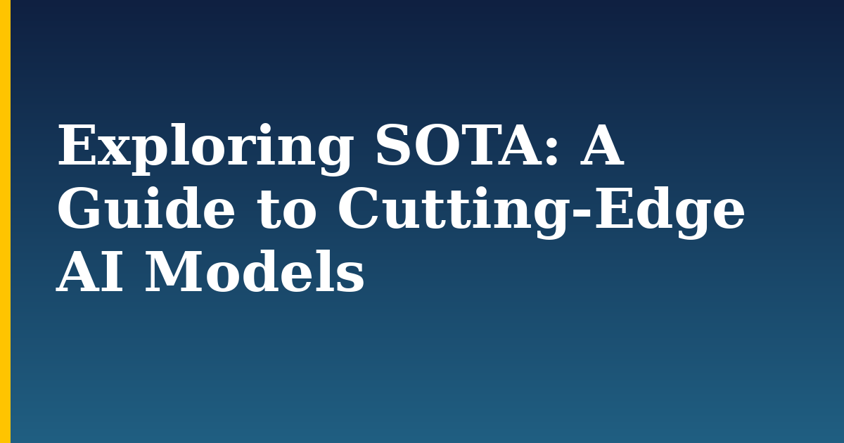 Exploring SOTA: A Guide to Cutting-Edge AI Models