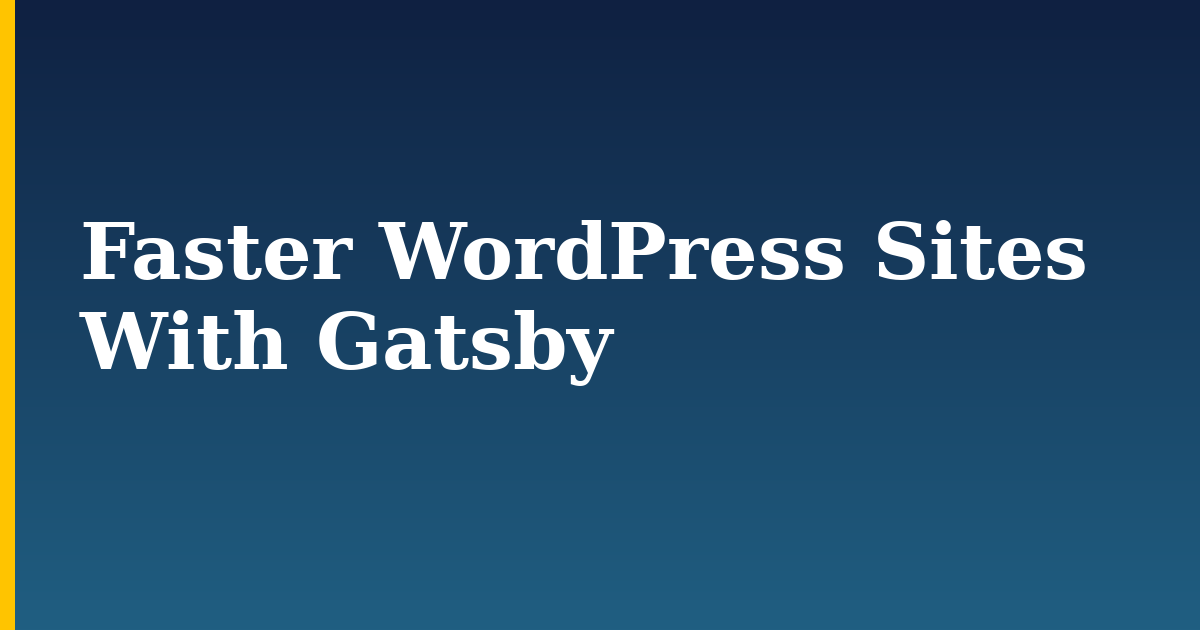 Faster WordPress Sites With Gatsby