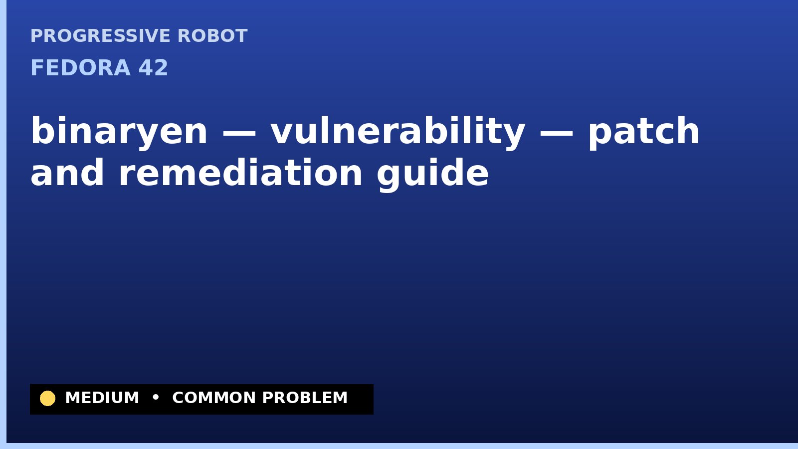 Fedora 42 — binaryen — vulnerability — patch and remediation guide — diagnosis and fix on Fedora 42