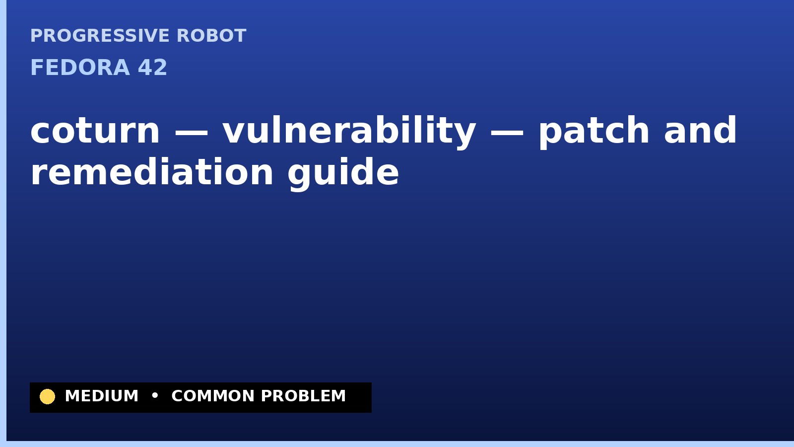 Fedora 42 — coturn — vulnerability — patch and remediation guide — diagnosis and fix on Fedora 42