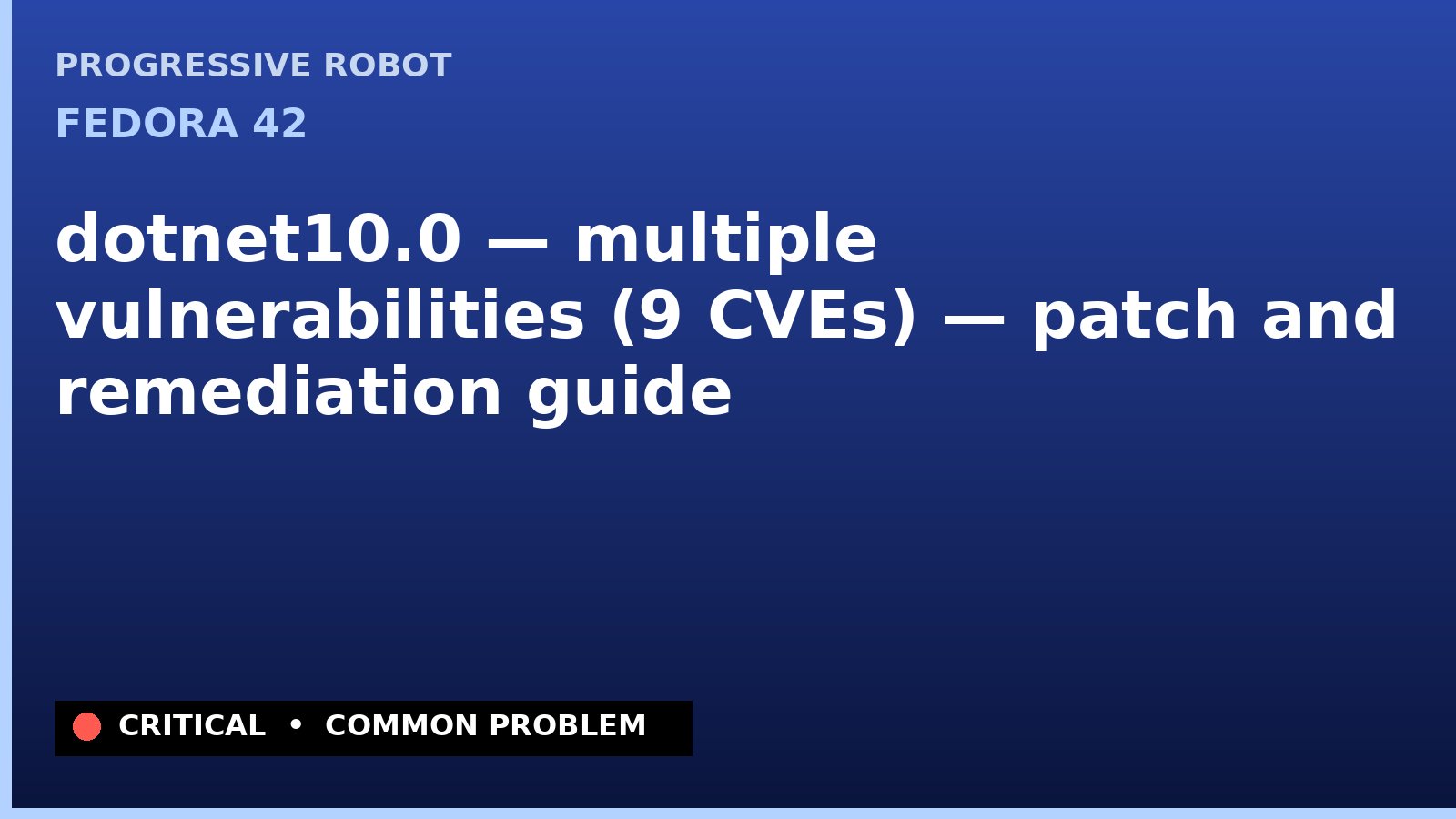 Fedora 42 — dotnet10.0 — multiple vulnerabilities (9 CVEs) — patch and remediation guide — diagnosis and fix on Fedora 42