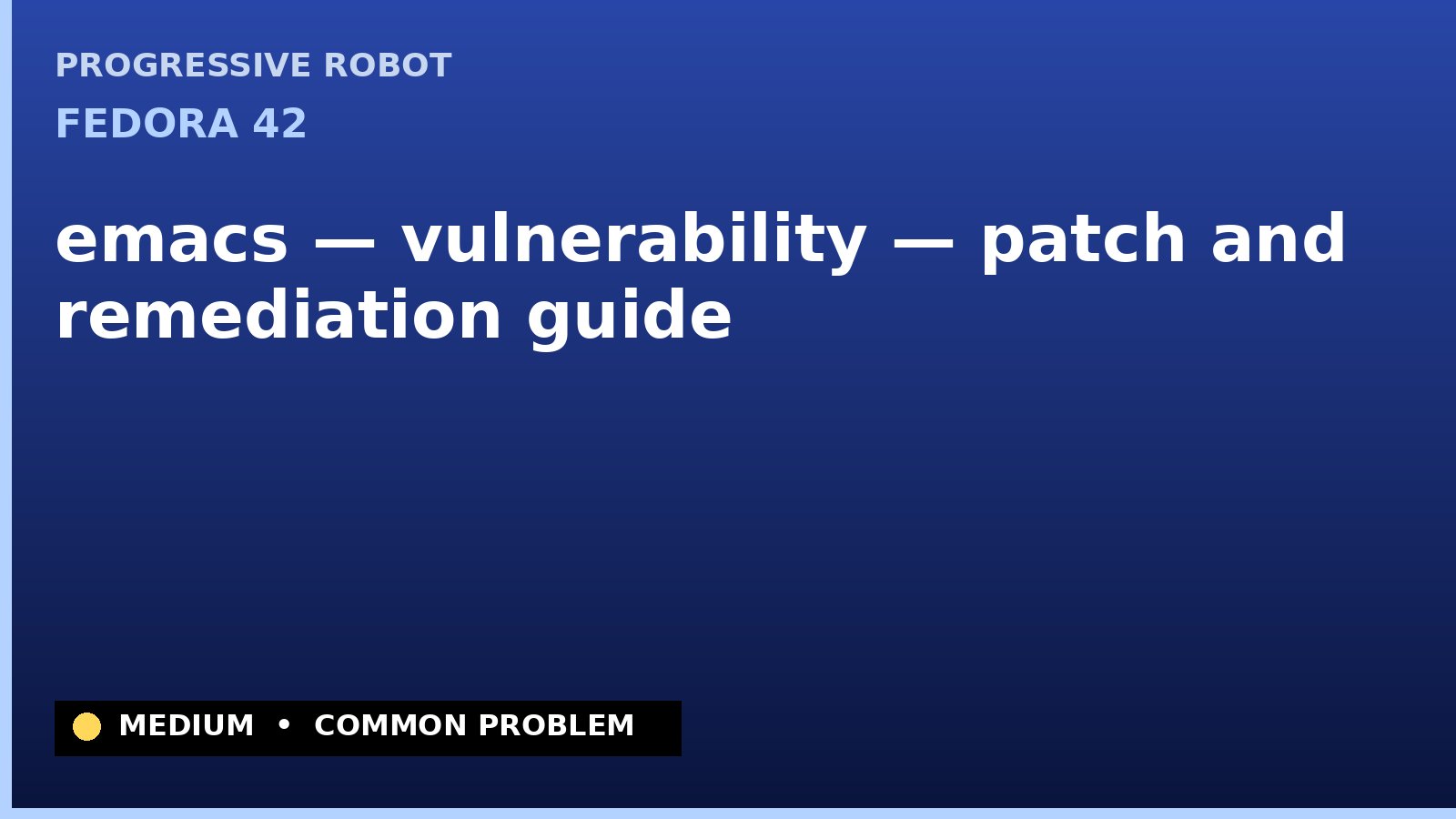 Fedora 42 — emacs — vulnerability — patch and remediation guide — diagnosis and fix on Fedora 42