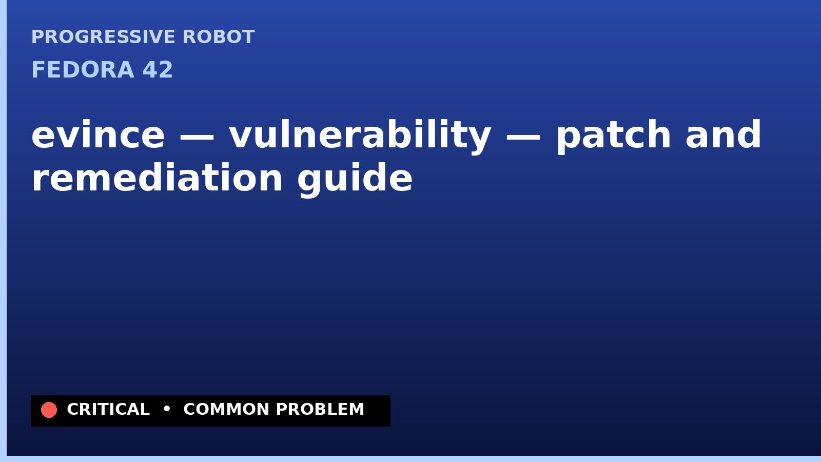 Fedora 42 — evince — vulnerability — patch and remediation guide — diagnosis and fix on Fedora 42